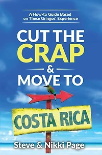 Cut the Crap & Move To Costa Rica: A How-to Guide Based On These Gringos' Experience
