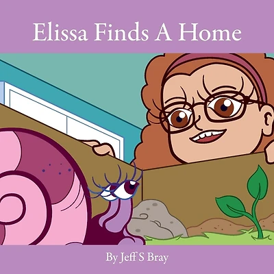 Elissa Finds A Home: Elissa the Curious Snail Series Volume 3