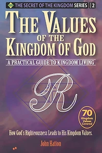 The Values of the Kingdom of God: A Practical Guide to Kingdom Living