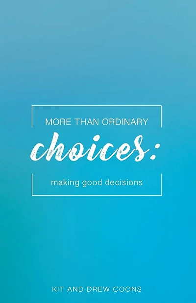 More Than Ordinary Choices: Making Good Decisions