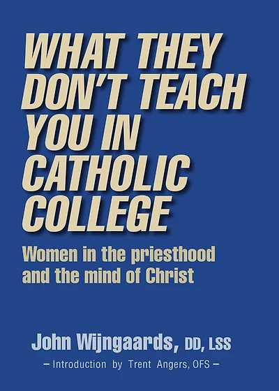 What They Don't Teach You in Catholic College: Women in the preisthood and the mind of Christ