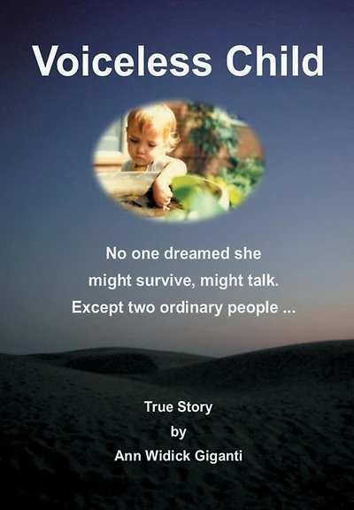 Voiceless Child: No one dreamed she might survive, might talk. Except two ordinary people ... True story. by Ann Giganti: