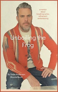 Unboiling the Frog: A Memoir About Breaking Cycles, Refinement, and Enduring