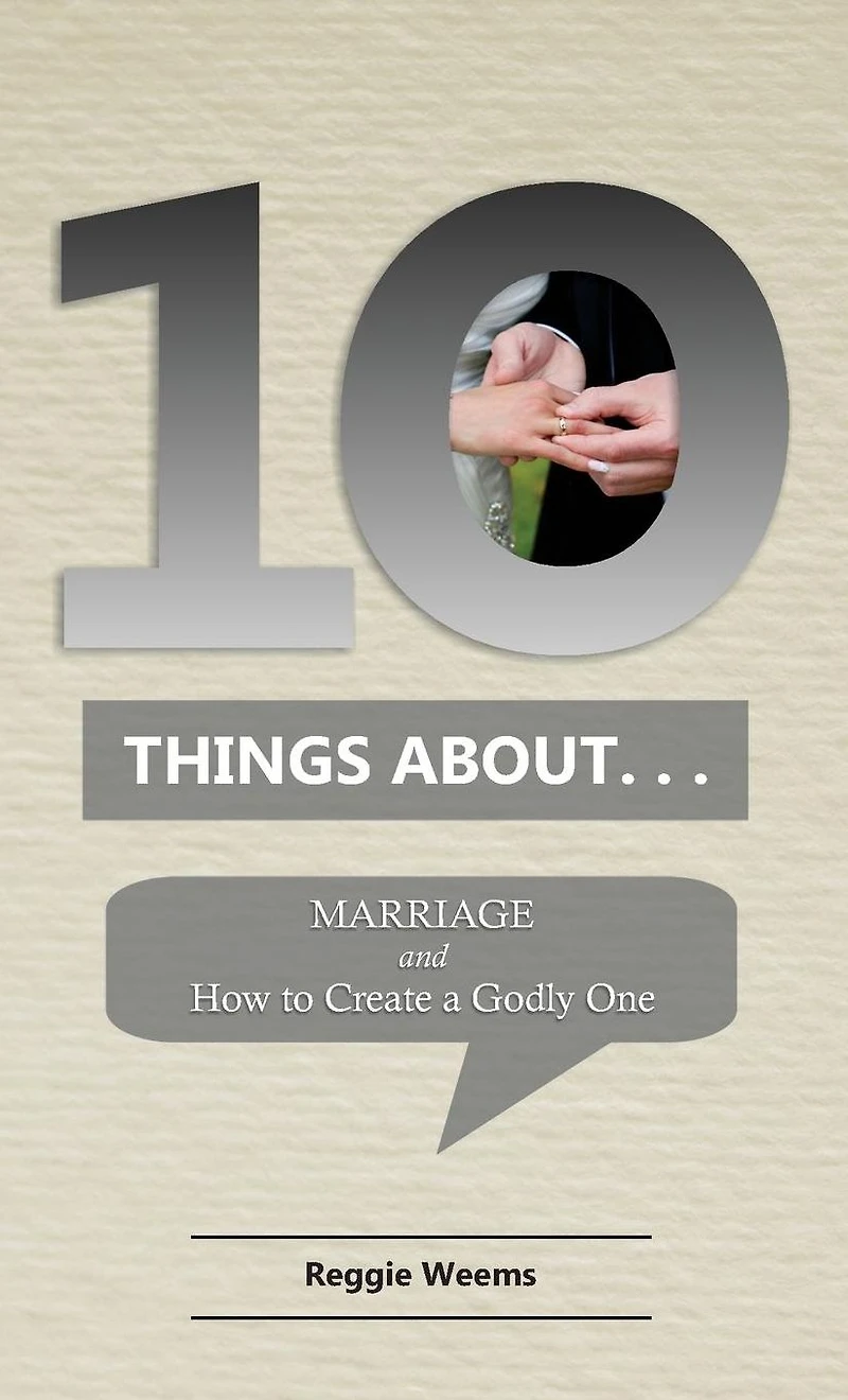 Ten Things About. . .Marriage: And How to Create a Godly One