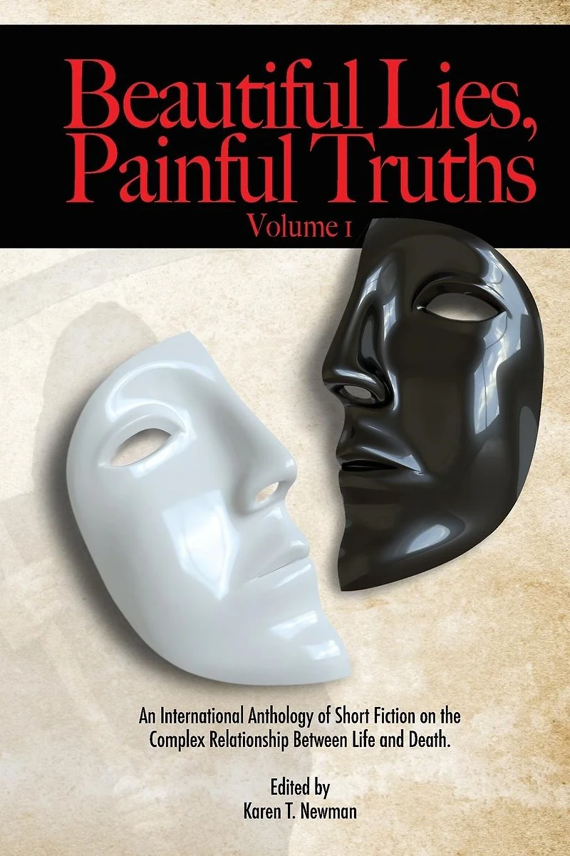Beautiful Lies, Painful Truths Volume 1: Anthology of Horror, Supernatural, Sci-Fi, & Psychological Thrillers of Short Fiction on Life, Death, Lies and Truth.