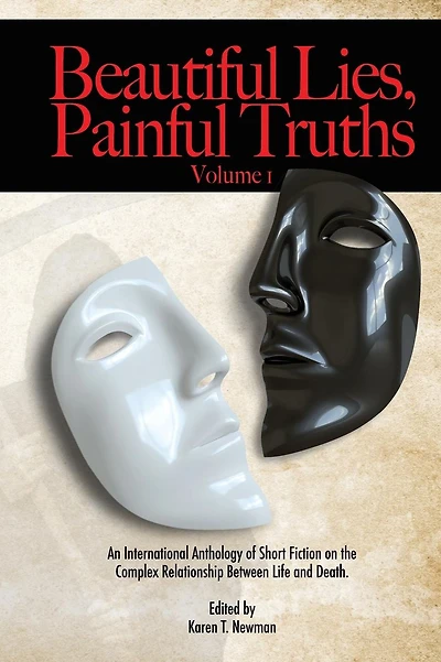 Beautiful Lies, Painful Truths Volume 1: Anthology of Horror, Supernatural, Sci-Fi, & Psychological Thrillers of Short Fiction on Life, Death, Lies and Truth.