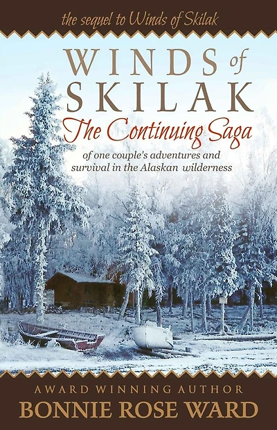 Winds of Skilak: The Continuing Saga of One Couple's Adventures and Survival in the Alaskan Wilderness