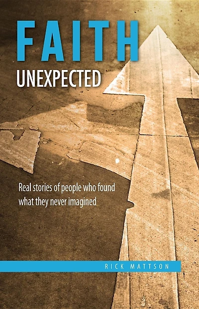 Faith Unexpected: Real Stories of People Who Found What They Never Imagined