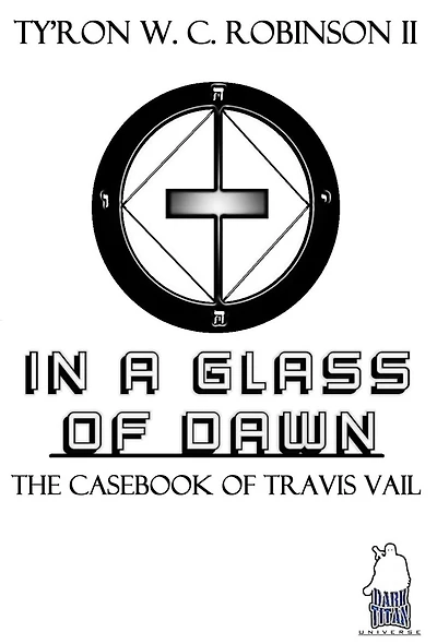 A Glass of Dawn: The Casebook Travis Vail