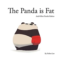 The Panda is Fat: And Other Haikus
