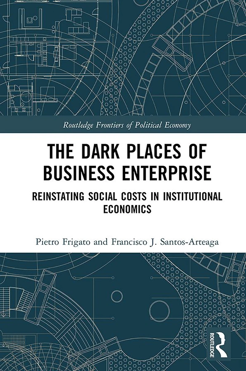 The Dark Places of Business Enterprise: Reinstating Social Costs Institutional Economics