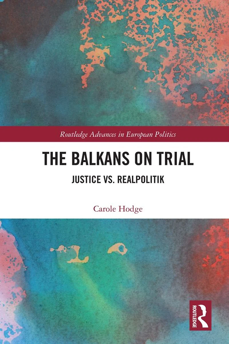 The Balkans on Trial: Justice vs. Realpolitik