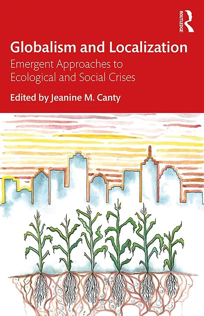 Globalism and Localization: Emergent Solutions to Ecological Social Crises
