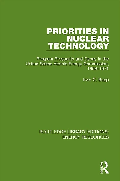 Priorities Nuclear Technology: Program Prosperity and Decay the United States Atomic Energy Commission, 1956-1971