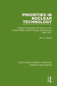 Priorities Nuclear Technology: Program Prosperity and Decay the United States Atomic Energy Commission, 1956-1971