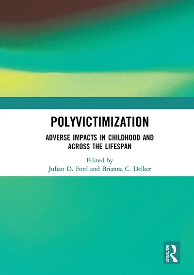 Polyvictimization: Adverse Impacts Childhood and Across the Lifespan