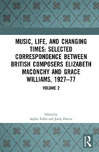 Music, Life and Changing Times: Selected Correspondence Between British Composers Elizabeth Maconchy and Grace Williams, 1927-77: Volume 2
