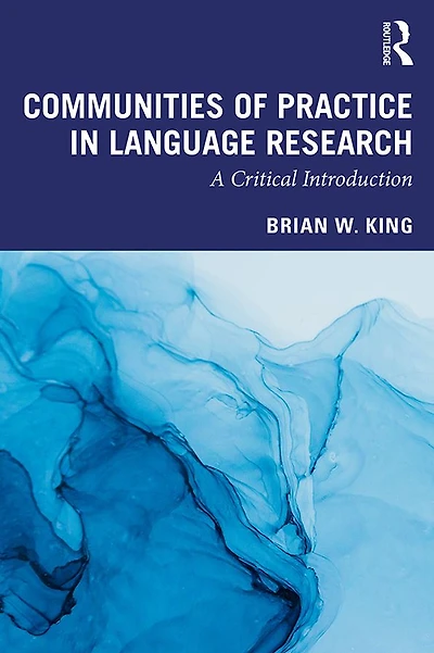Communities of Practice Language Research: A Critical Introduction