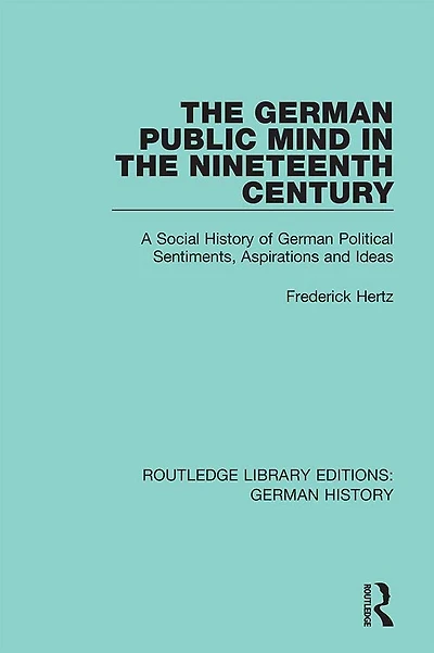 the German Public Mind Nineteenth Century: Volume 3 A Social History of Political Sentiments, Aspirations and Ideas