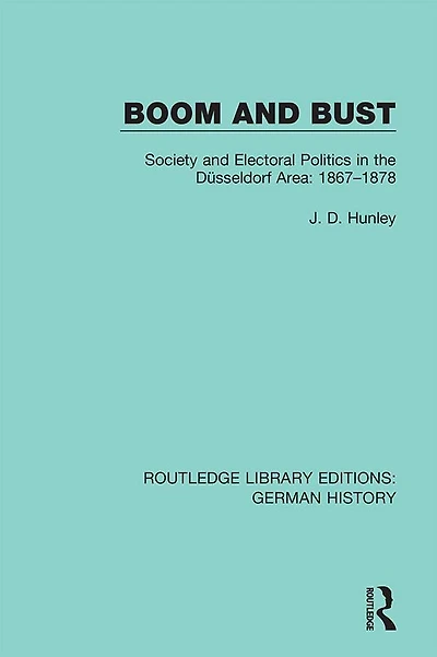 Boom and Bust: Society Electoral Politics the Düsseldorf Area: 1867-1878