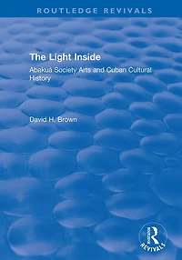 The Light Inside: Abakuá Society Arts and Cuban Cultural History