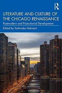 Literature and Culture of the Chicago Renaissance: Postmodern Postcolonial Development