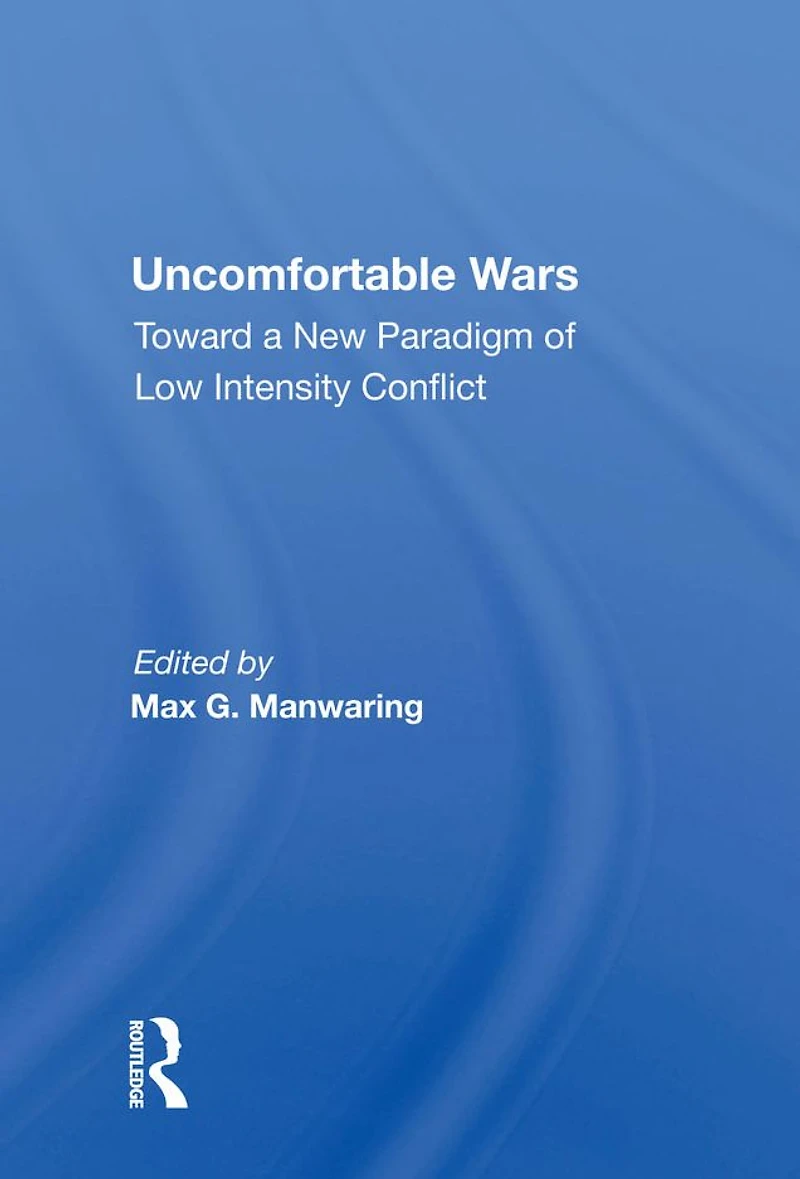 Uncomfortable Wars: Toward A New Paradigm Of Low Intensity Conflict