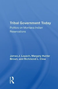 Tribal Government Today: Politics On Montana Indian Reservations