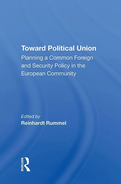 Toward Political Union: Planning A Common Foreign And Security Policy The European Community