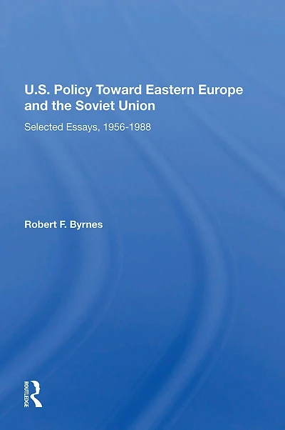 U.S. Policy Toward Eastern Europe And The Soviet Union: Selected Essays, 1956-1988