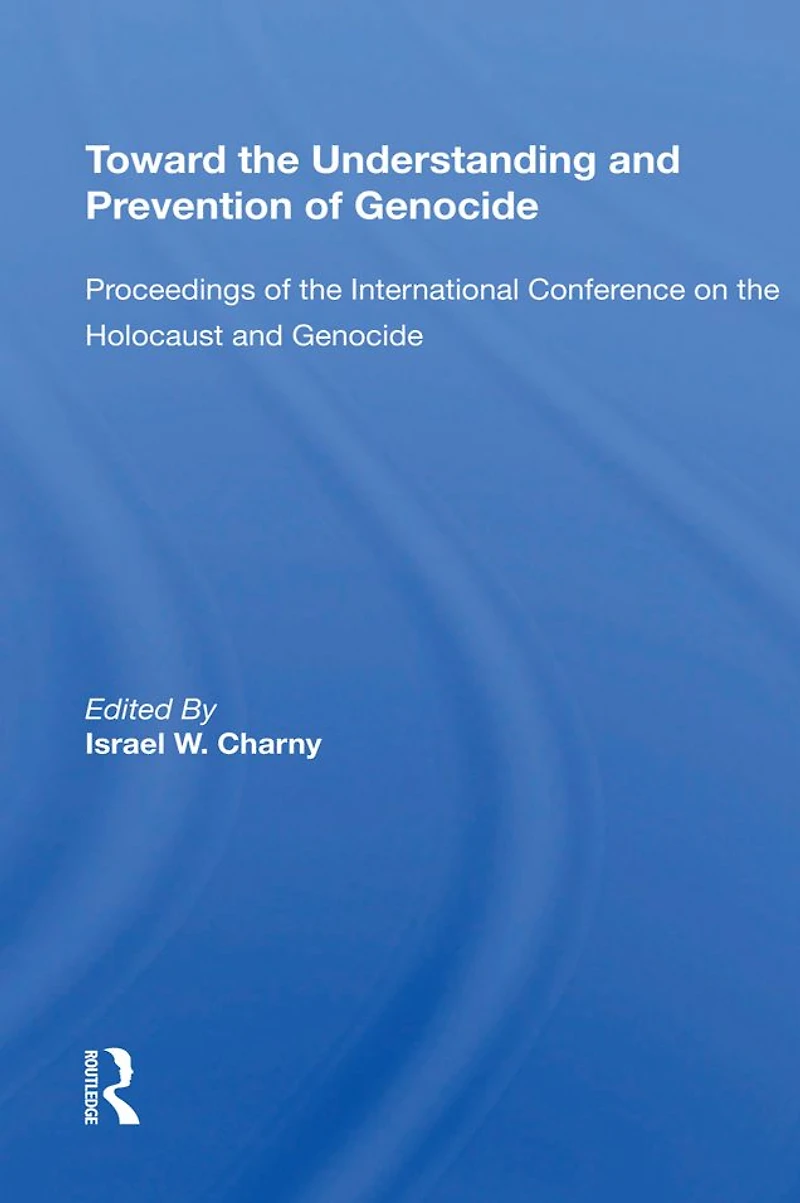 Toward The Understanding And Prevention Of Genocide: Proceedings International Conference On Holocaust Genocide