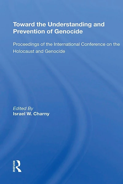 Toward The Understanding And Prevention Of Genocide: Proceedings International Conference On Holocaust Genocide