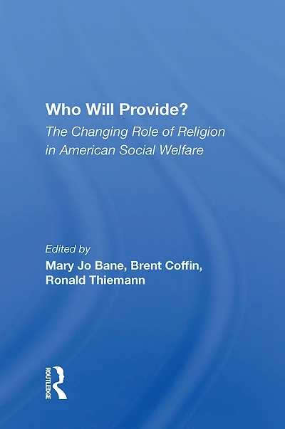 Who Will Provide? The Changing Role Of Religion American Social Welfare
