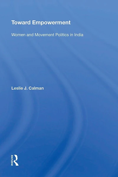 Toward Empowerment: Women And Movement Politics India