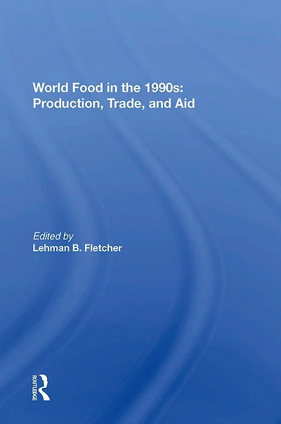 World Food The 1990s: Production, Trade, And Aid