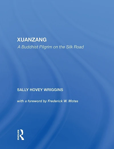 Xuanzang: A Buddhist Pilgrim On The Silk Road