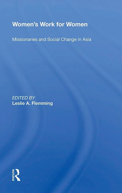 Women's Work For Women: Missionaries And Social Change Asia