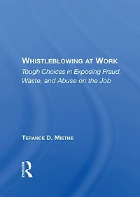 Whistleblowing At Work: Tough Choices Exposing Fraud, Waste, And Abuse On The Job