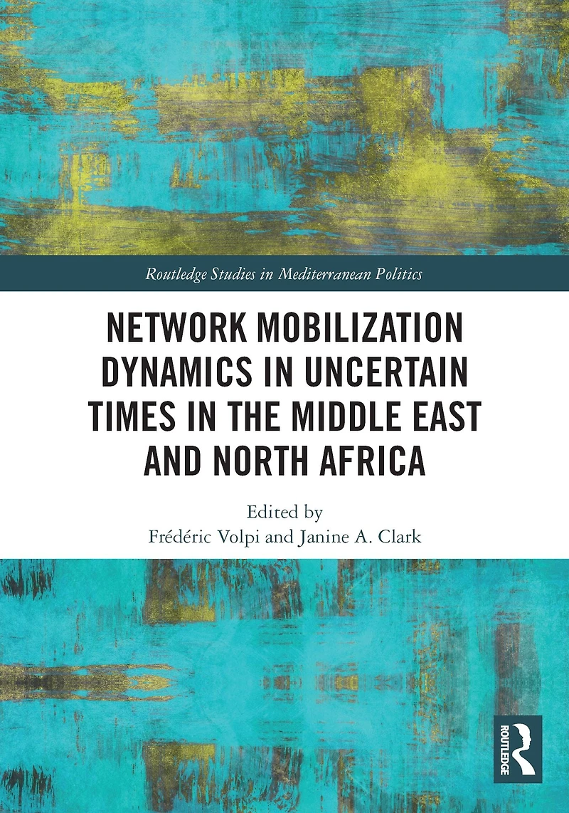 Network Mobilization Dynamics Uncertain Times the Middle East and North Africa