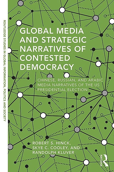 Global Media and Strategic Narratives of Contested Democracy: Chinese, Russian, Arabic the US Presidential Election