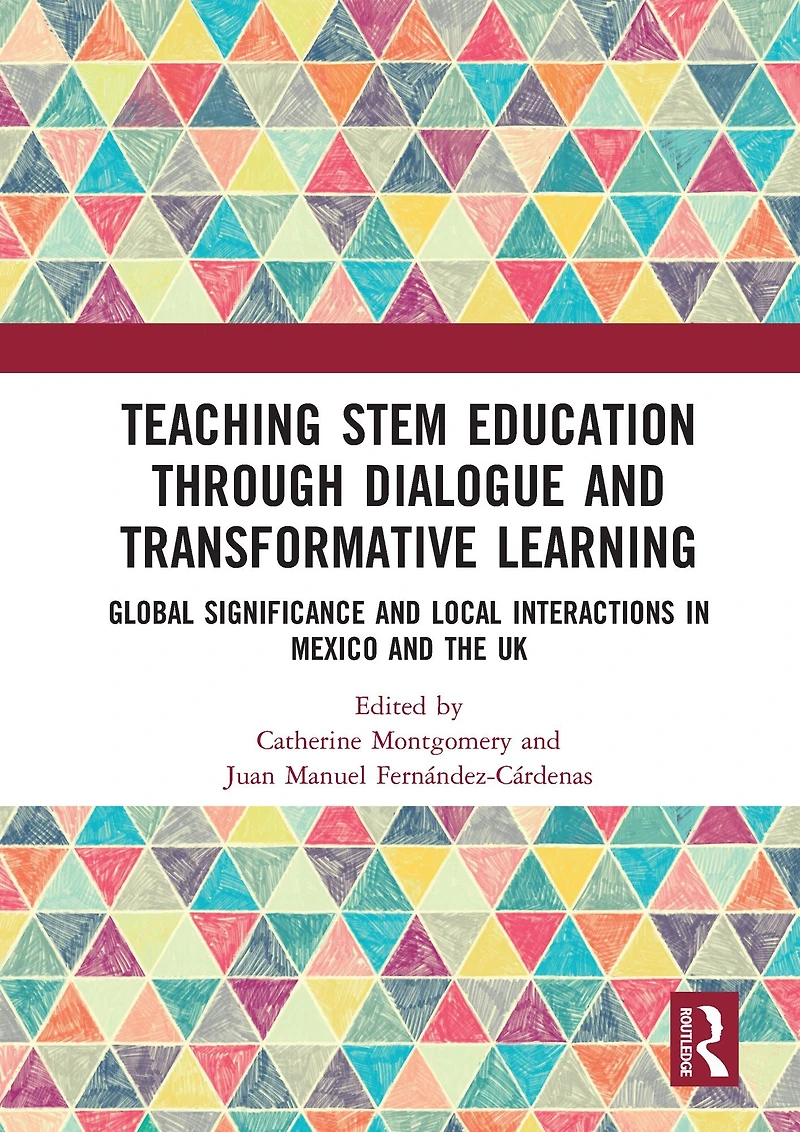 Teaching STEM Education through Dialogue and Transformative Learning: Global Significance Local Interactions Mexico the UK