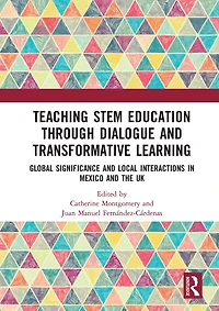 Teaching STEM Education through Dialogue and Transformative Learning: Global Significance Local Interactions Mexico the UK