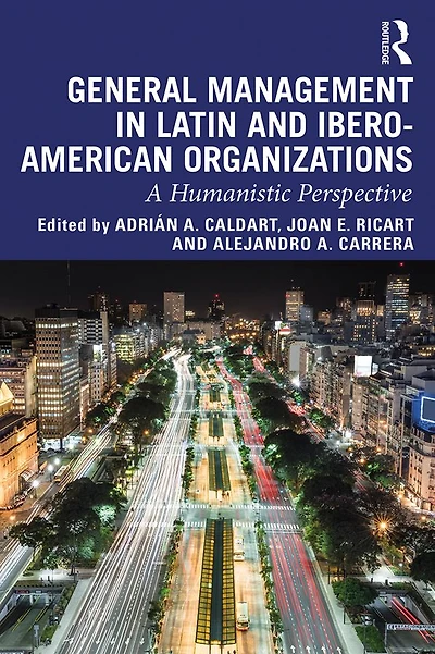 General Management Latin and Ibero-American Organizations: A Humanistic Perspective
