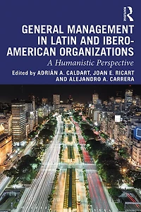 General Management Latin and Ibero-American Organizations: A Humanistic Perspective