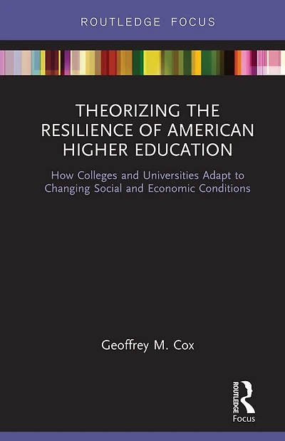 Theorizing the Resilience of American Higher Education: How Colleges and Universities Adapt to Changing Social Economic Conditions