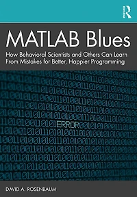 MATLAB Blues: How Behavioral Scientists and Others Can Learn From Mistakes for Better, Happier Programming
