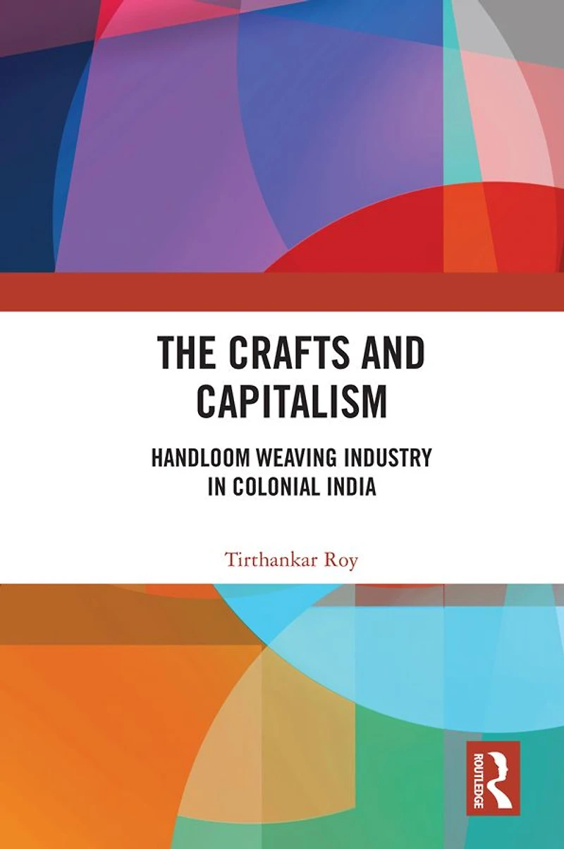 The Crafts and Capitalism: Handloom Weaving Industry Colonial India