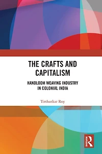 The Crafts and Capitalism: Handloom Weaving Industry Colonial India