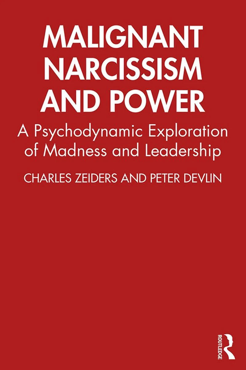 Malignant Narcissism and Power: A Psychodynamic Exploration of Madness Leadership
