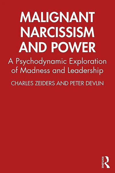 Malignant Narcissism and Power: A Psychodynamic Exploration of Madness Leadership